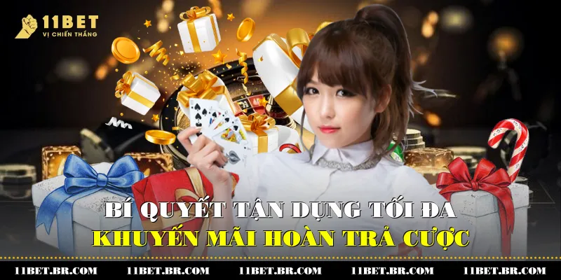 Bí Quyết Tận Dụng Tối Đa Khuyến Mãi Hoàn Trả Cược 11BET