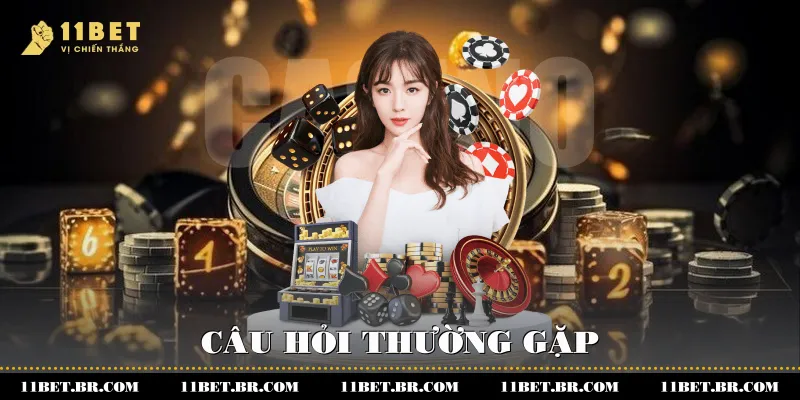 11BET 46 Câu hỏi thường gặp