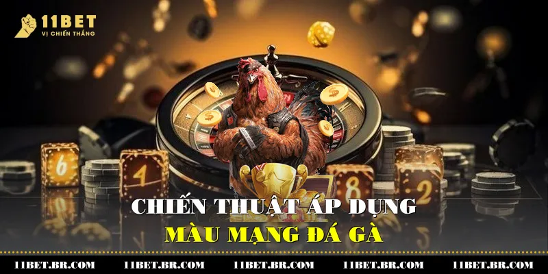 Chiến thuật áp dụng màu mạng đá gà