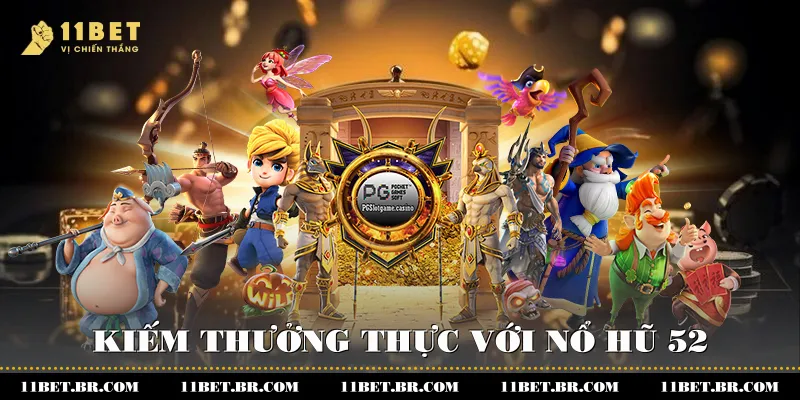 Kiếm thưởng thực với nổ hũ 52