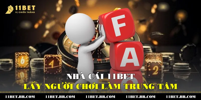 Nhà cái 11BET - lấy người chơi làm trung tâm