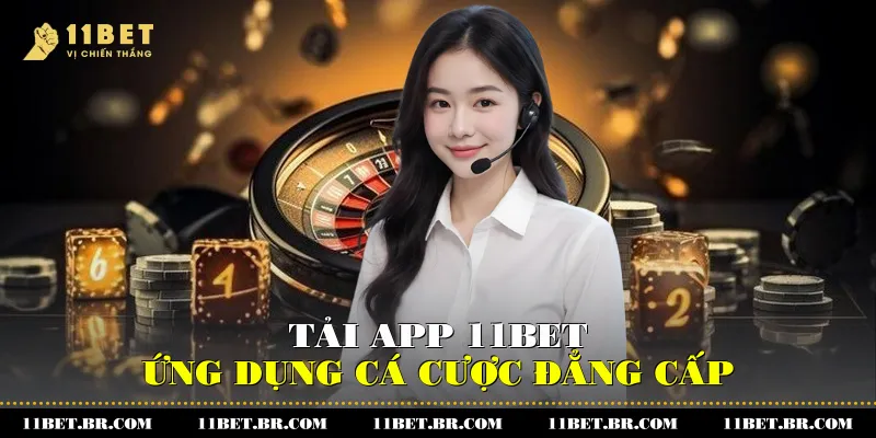 Tải app 11BET - ứng dụng cá cược đẳng cấp
