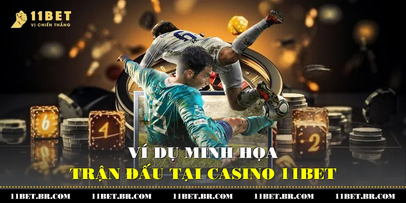 Ví dụ minh họa trận đấu tại 11BET